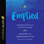 Emptied : experiencing the fullness of a poured-out marriage cover image