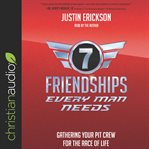 Seven friendships every man needs : gathering your pit crew for the race of life cover image