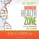 The hormone zone. Lose Weight, Restore Energy, Feel 25 Again! cover image
