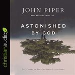 Astonished by God : Ten Truths to Turn the World Upside Down cover image