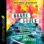 Brave souls. Experiencing the Audacious Power of Empathy cover image