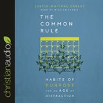 The common rule : habits of purpose for an age of distraction cover image