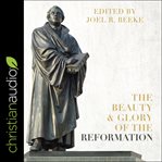 The beauty and glory of the Reformation cover image