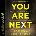 You Are Next : Destroy What Has Paralyzed You, and Never Miss Your Moment Again cover image