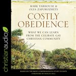Costly obedience : what we can learn from the celibate gay Christian community cover image