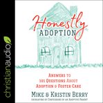 Honestly adoption : answers to 101 questions about adoption and foster care cover image