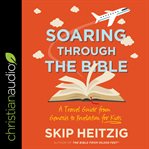 Soaring through the bible : a travel guide from genesis to revelation for kids cover image