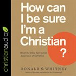 How can I be sure I'm a Christian? : what the Bible says about assurance of salvation cover image