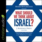 What should we think about Israel? : separating fact from fiction in the Middle East conflict cover image