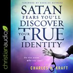 Satan fears you'll discover your true identity : do you know who you are? cover image