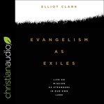 Evangelism as Exiles : Life on Mission as Strangers in Our Own Land cover image