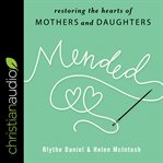 Mended : restoring the hearts of mothers and daughters cover image
