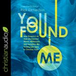 You found me : new research on how unchurched nones, millennials, and irreligious are surprisingly open to Christian faith cover image