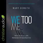 We too : how the church can respond redemptively to the sexual abuse crisis cover image