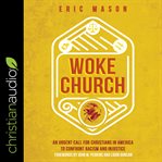 Woke church : an urgent call for Christians in America to confront racism and injustice cover image