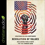 Revolution of values : reclaiming public faith for the common good cover image
