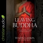 Leaving Buddha : a Tibetan monk's encounter with the living god cover image