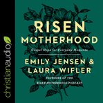 Risen motherhood : gospel hope for everyday moments cover image