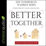 Better together : making church mergers work cover image