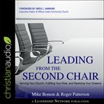 Leading from the second chair : serving your church, fulfilling your role, and realizing your dream cover image