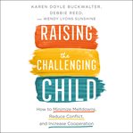 Raising the challenging child. How To Minimize Meltdowns, Reduce Conflict and Increase Cooperation cover image