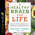 A healthy brain for life. How to Prevent Alzheimer's, Dementia, and Memory Loss cover image