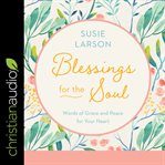 Blessings for the soul : words of grace and peace for your heart cover image