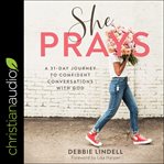 She prays. A 31 Day Journey To Confident Conversations With God cover image