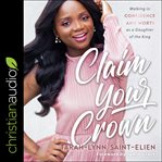 Claim your crown. Walking in Confidence and Worth as a Daughter of the King cover image