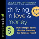 Thriving in love and money. 5 Game-Changing Insights about Your Relationship, Your Money, and Yourself cover image