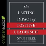 The lasting impact of positive leadership cover image