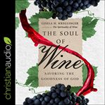 The soul of wine : savoring the goodness of God cover image