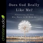 Does God really like me? : discovering the God Who wants to be with us cover image