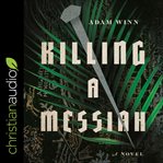 Killing a messiah : a novel cover image