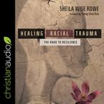 Healing racial trauma. The Road To Resilience cover image