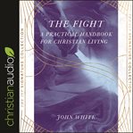The fight : a practical handbook for christian living cover image