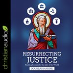 Resurrecting justice : reading romans for the life of the world cover image