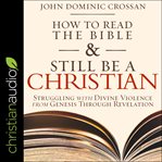 How to read the bible and still be a christian. Struggling with Divine Violence from Genesis Through Revelation cover image