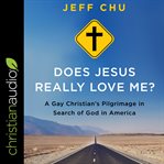 Does jesus really love me?. A Gay Christian's Pilgrimage in Search of God in America cover image