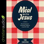 A meal with Jesus : discovering grace, community, and mission around the table cover image