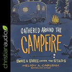 Gathered around the campfire : s'mores and stories under the stars cover image