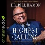 Your highest calling. Discover the Secret Processes That Fulfill Your Destiny cover image