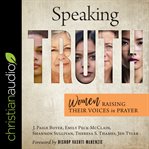 Speaking truth : women raising their voices in prayer cover image