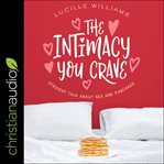 The intimacy you crave : straight talk about sex and pancakes cover image