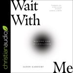 Wait with me : meeting God in loneliness cover image