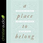 A place to belong. Learning to Love the Local Church cover image