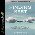 Finding rest : a survivor's guide to navigating the valleys of anxiety, faith, and life cover image