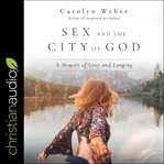 Sex and the city of god. A Memoir of Love and Longing cover image