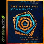 The beautiful community. Unity, Diversity, and the Church at Its Best cover image
