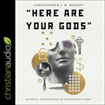 "Here are your gods" : faithful discipleship in idolatrous times cover image
